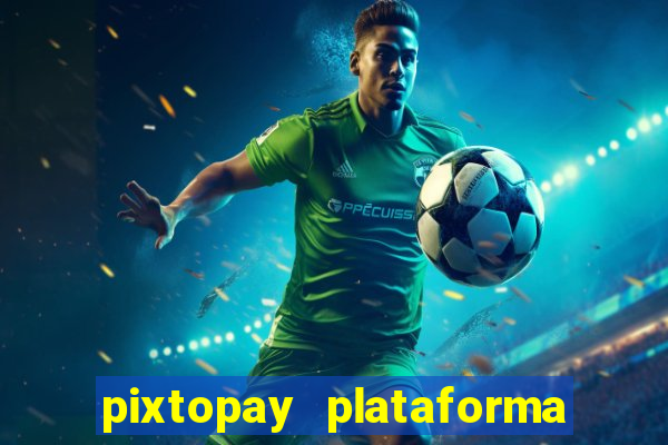 pixtopay plataforma de jogos